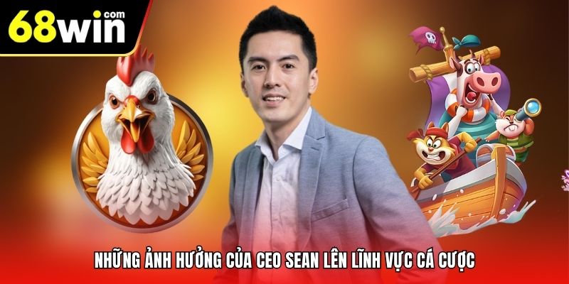 Những ảnh hưởng của CEO Sean lên lĩnh vực cá cược