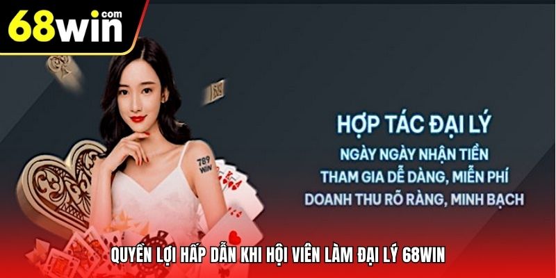 Quyền lợi hấp dẫn khi hội viên làm đại lý 68Win