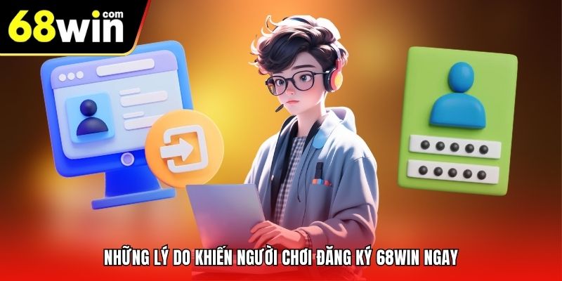 Những lý do khiến người chơi đăng ký 68win ngay