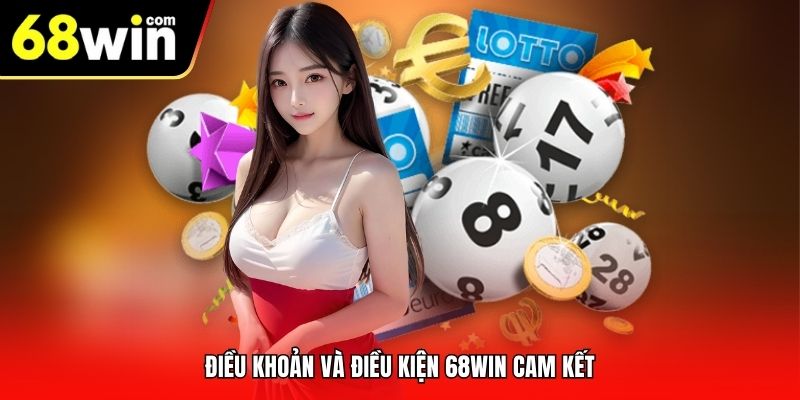 Điều Khoản Và Điều Kiện 68Win cam kết