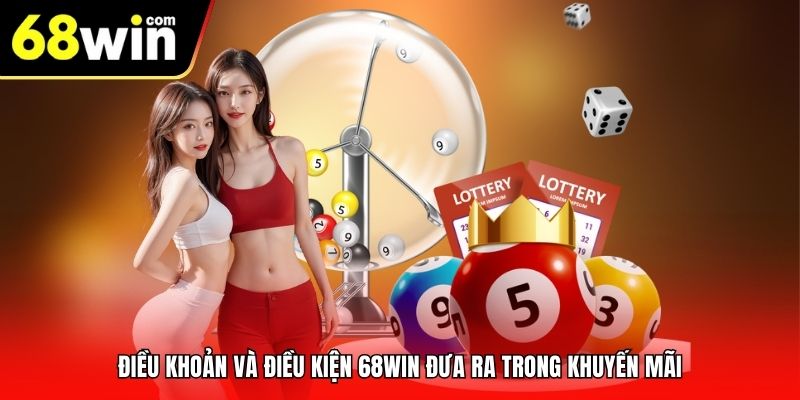 Điều Khoản Và Điều Kiện 68Win đưa ra trong khuyến mãi
