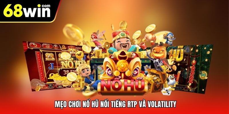Mẹo chơi nổ hũ nổi tiếng RTP và Volatility