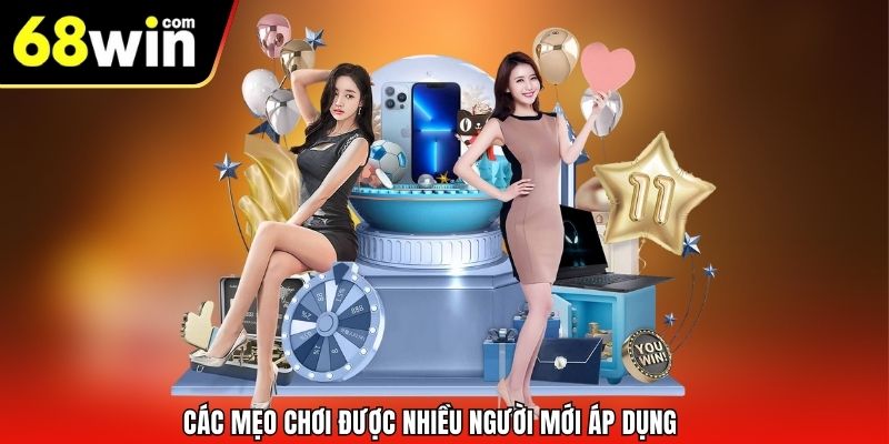 Các mẹo chơi được nhiều người mới áp dụng