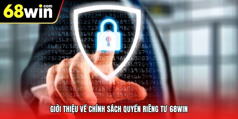 Giới thiệu về chính sách Quyền Riêng Tư 68Win