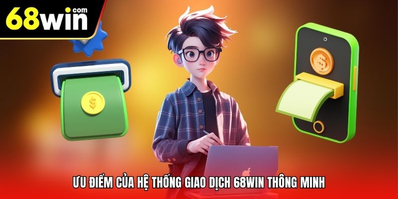Ưu điểm của hệ thống giao dịch 68win thông minh