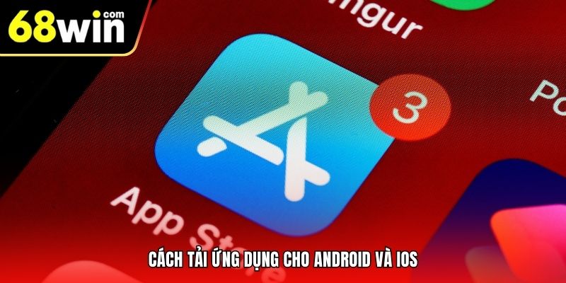Cách tải ứng dụng cho Android và iOS
