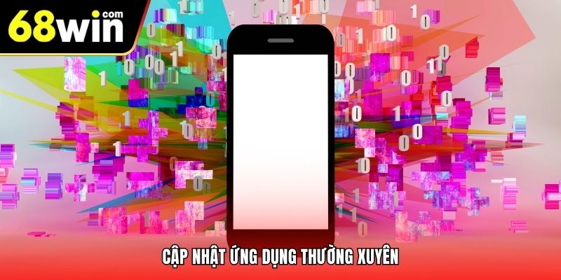 Cập nhật ứng dụng thường xuyên