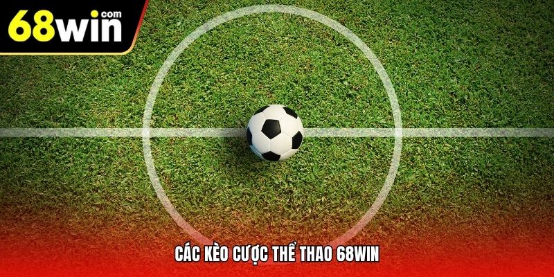 Các kèo cược thể thao 68win