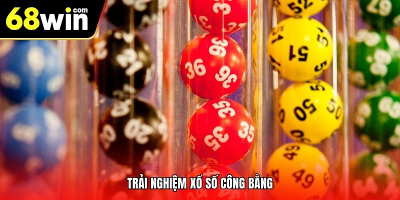 Trải nghiệm xổ số công bằng